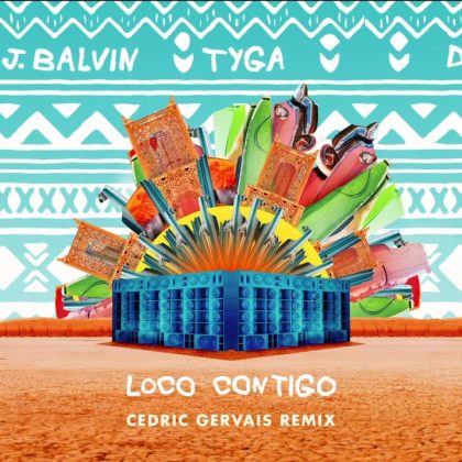 DJ Snake, J Balvin & Tyga – Loco Contigo (Cedric Gervais Remix)