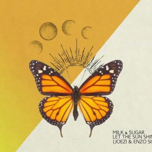 LET THE SUN SHINE- Milk & Sugar (Joezi & Enzo Siffredi REMIX)